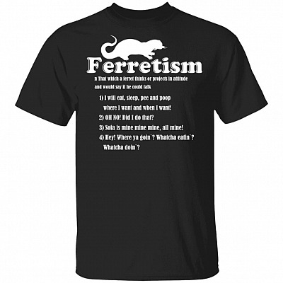 Ferretism T-Shirt - Funny Ferret Shirt, Black, Unisex T-Shirt