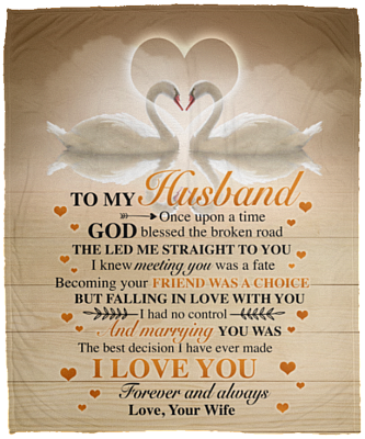 Swan Couple To My Husband Once Upon A Time God Blessed The Broken Road Fleece Blanket - Mink Sherpa Blanket, White, Cozy Plush Fleece Blanket - 50x60