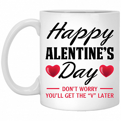 Happy Alentine's Day You'll Get The "V" Mug, White, 11 oz. White Mug