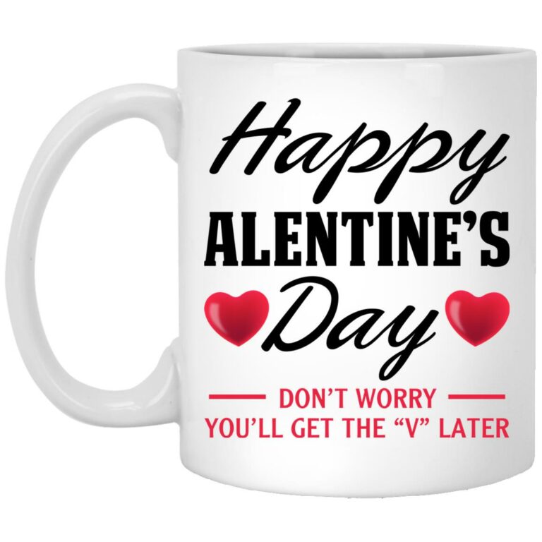 Happy Alentine's Day You'll Get The "V" Mug, White, 11 oz. White Mug