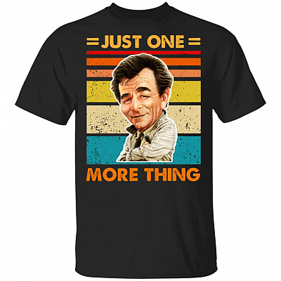Just One More Thing T-Shirt - Funny Shirt, Black, Unisex T-Shirt