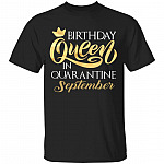 Birthday Queen In Quarantined September T-Shirt - September Girl Shirt, Black, Unisex T-Shirt