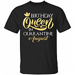 Birthday Queen In Quarantined August T-Shirt - August Girl Shirt, Black, Unisex T-Shirt