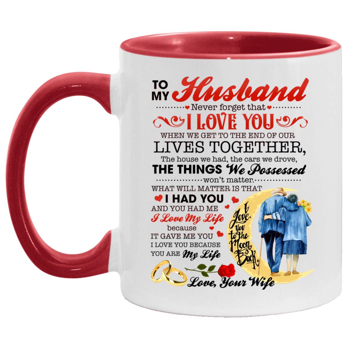 To My Husband Never Forget Accent Mug, White/Red, 11 oz. Accent Mug To My Husband Never Forget Accent Mug, White/Red, 11 oz. Accent Mug