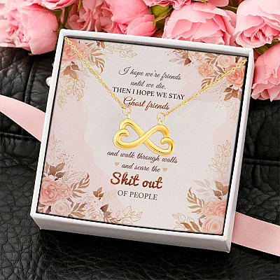 I Hope We Are Friend Until We Die Then We Stay Ghost Friends Infinity Heart Pendant Necklace
