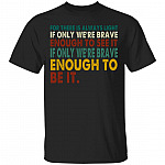 For There Is Always Light If Only We're Brave Enough to See It Quote Vintage T-Shirt, Black, Unisex T-Shirt