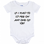 Friends if I Had to I'd Pee on Any One of You Funny Baby Onesie - Baby Toddlers Bodysuit, White, Baby Onesie - 12 Month