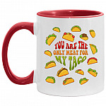 You Are The Only Meat For My Taco, White/Red, 11 oz. Accent Mug