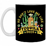 He Don't Love Me Like Tequila, Black, 11 oz. White Mug