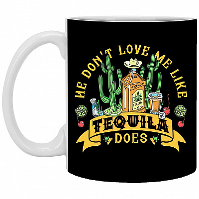 He Don't Love Me Like Tequila, Black, 11 oz. White Mug