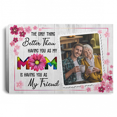 Custom Photo Love You Mom Having You as My Friend Framed Canvas - Unframed Poster - Home Decor Wall Art, White, 0.75'' Framed Canvas
