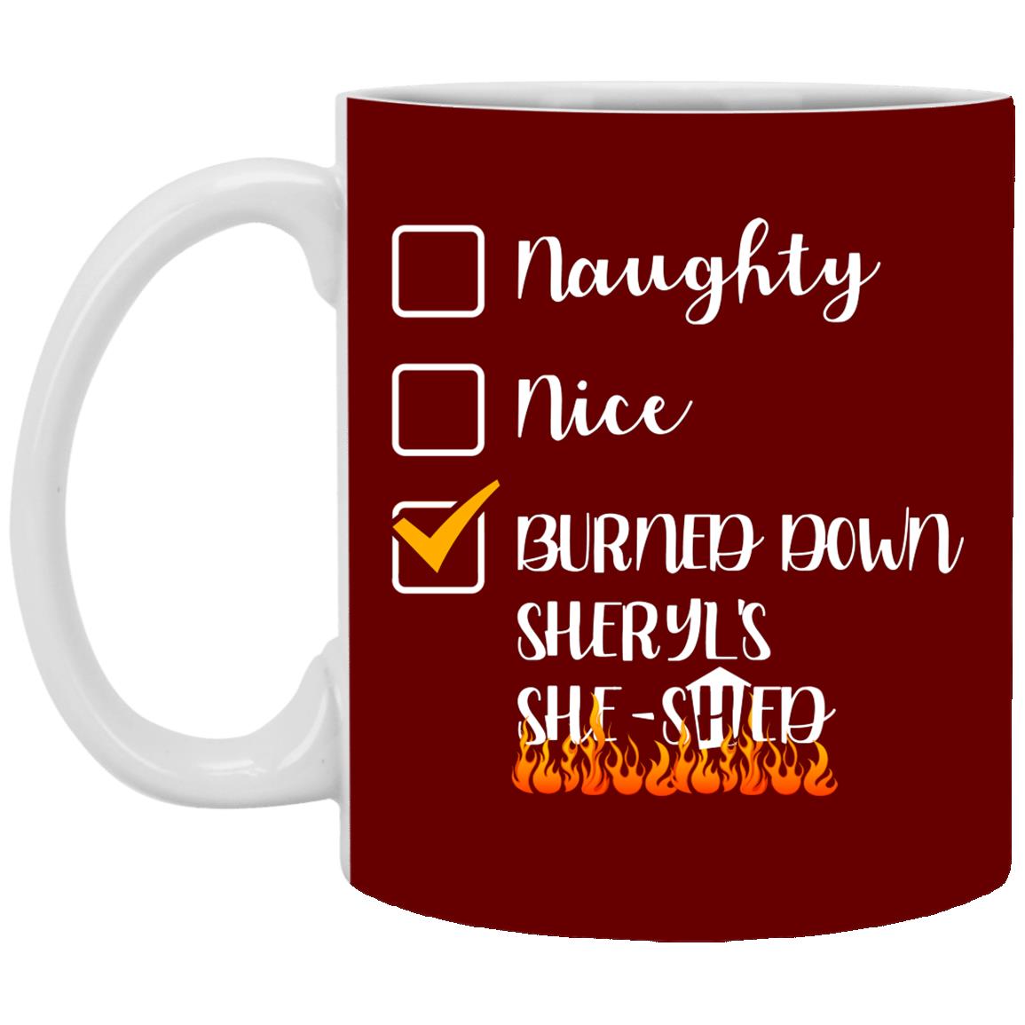 Burned Down Sheryl's She-, Maroon, 11 oz. White Mug Burned Down Sheryl's She-, Maroon, 11 oz. White Mug