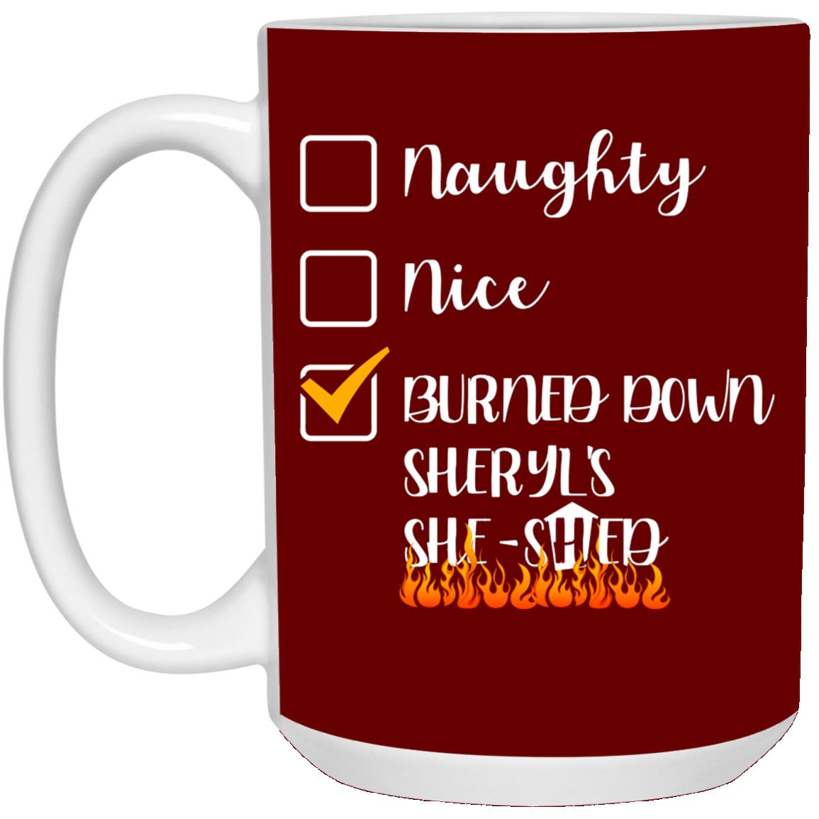 Burned Down Sheryl's She-, Maroon, 15 oz. White Mug Burned Down Sheryl's She-, Maroon, 15 oz. White Mug