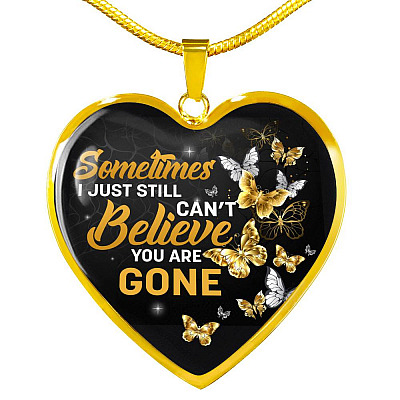 Sometimes I Just Still Can't Believe You Are Gone Heart Pendant Necklace - Memorial Heart Necklace Women - Heart Luxury Necklace (Gold Plated)