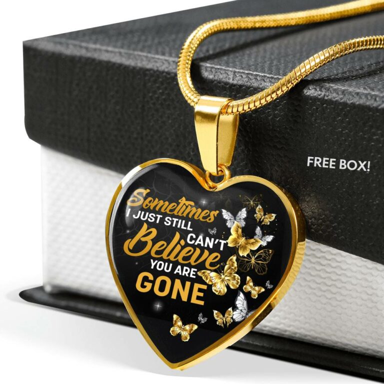Sometimes I Just Still Can't Believe You Are Gone Heart Pendant Necklace - Memorial Heart Necklace Women - Heart Luxury Necklace (Gold Plated)