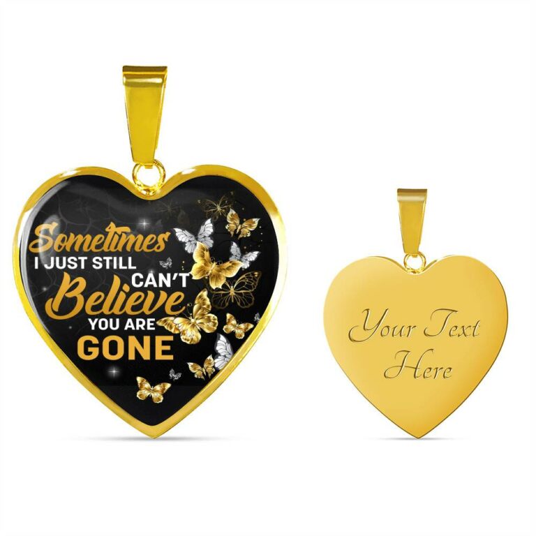 Sometimes I Just Still Can't Believe You Are Gone Heart Pendant Necklace - Memorial Heart Necklace Women - Heart Luxury Necklace (Gold Plated)