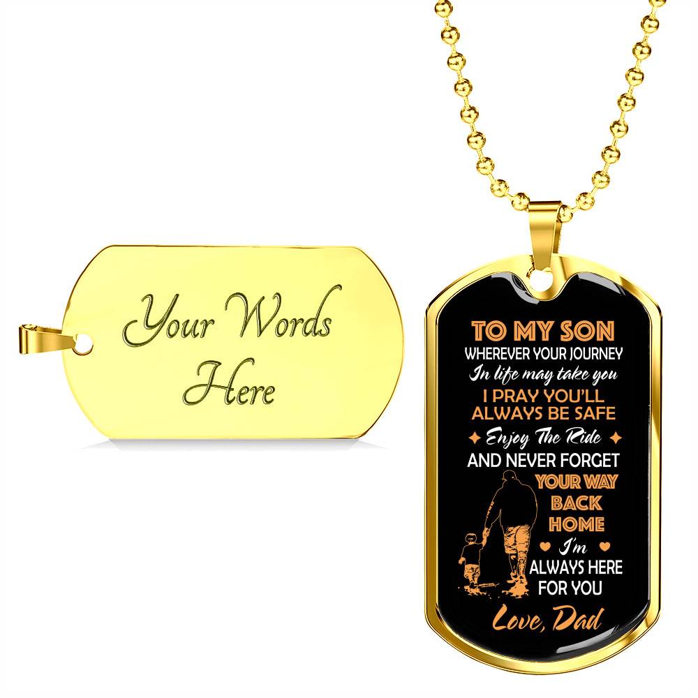 Father and Son to My Son Wherever Your Journey in Life May Take You Dog Tag Pendant Necklace Gifts - Dog Tag (Gold Plated) Father and Son to My Son Wherever Your Journey in Life May Take You Dog Tag Pendant Necklace Gifts - Dog Tag (Gold Plated)