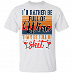 I'd Rather Full of Wine, White, Unisex T-Shirt