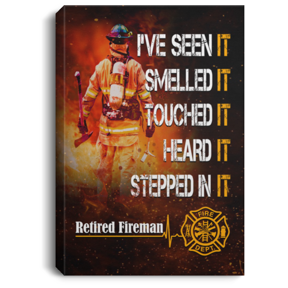 I've Seen It Smelled It Touched It Heard It Stepped It Framed Canvas - Unframed Poster - Retired Fireman Wall Art Home Decor, White, 0.75'' Framed Canvas