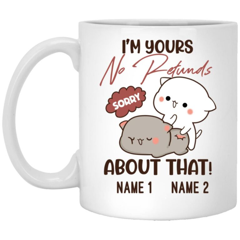 Personalized Im Yours No Refunds Gift Mug, White, 11 oz. White Mug