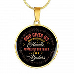 God Gives Us Only What We Can Handle Apparently God Thinks I'm Badass Circle Pendant Necklace - Circle Luxury Necklace (Gold Plated)