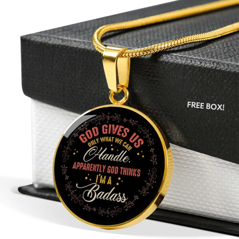 God Gives Us Only What We Can Handle Apparently God Thinks I'm Badass Circle Pendant Necklace - Circle Luxury Necklace (Gold Plated)