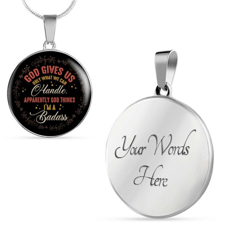 God Gives Us Only What We Can Handle Apparently God Thinks I'm Badass Circle Pendant Necklace - Circle Luxury Necklace (Silver)