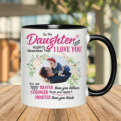 Alternative view of Personalized Photo To My Daughter Always Remember That I Love You You Are Braver Accent Coffee Mug - Daughter Gift