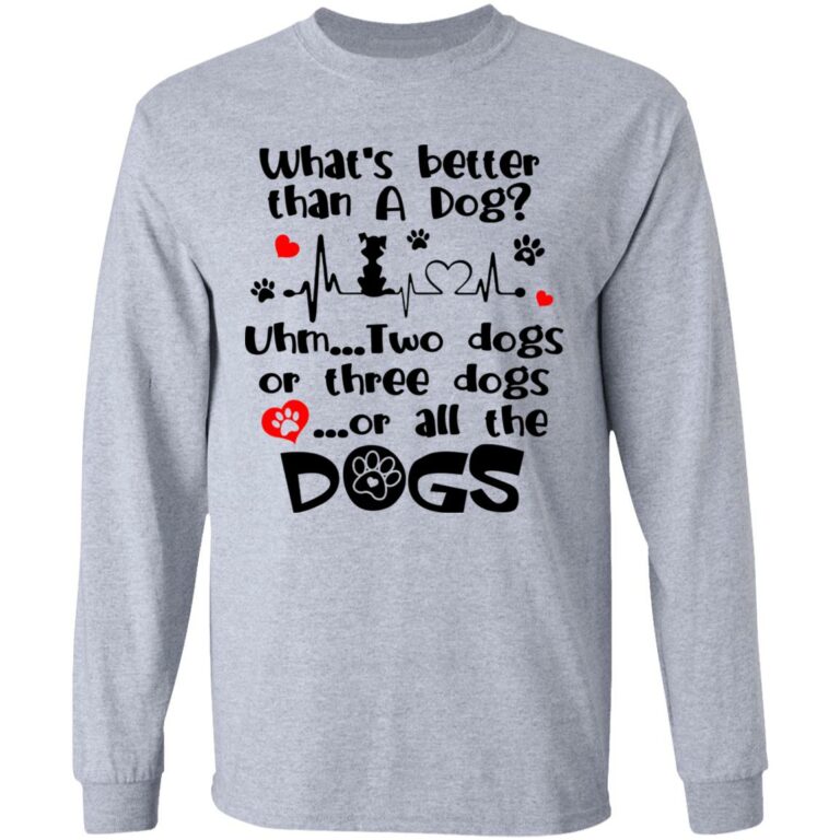 What's Better Than A Dog Long Sleeve, Sport Grey, Long Sleeve