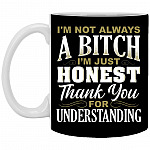 I'm Not Always A Bitch, Black, 11 oz. White Mug