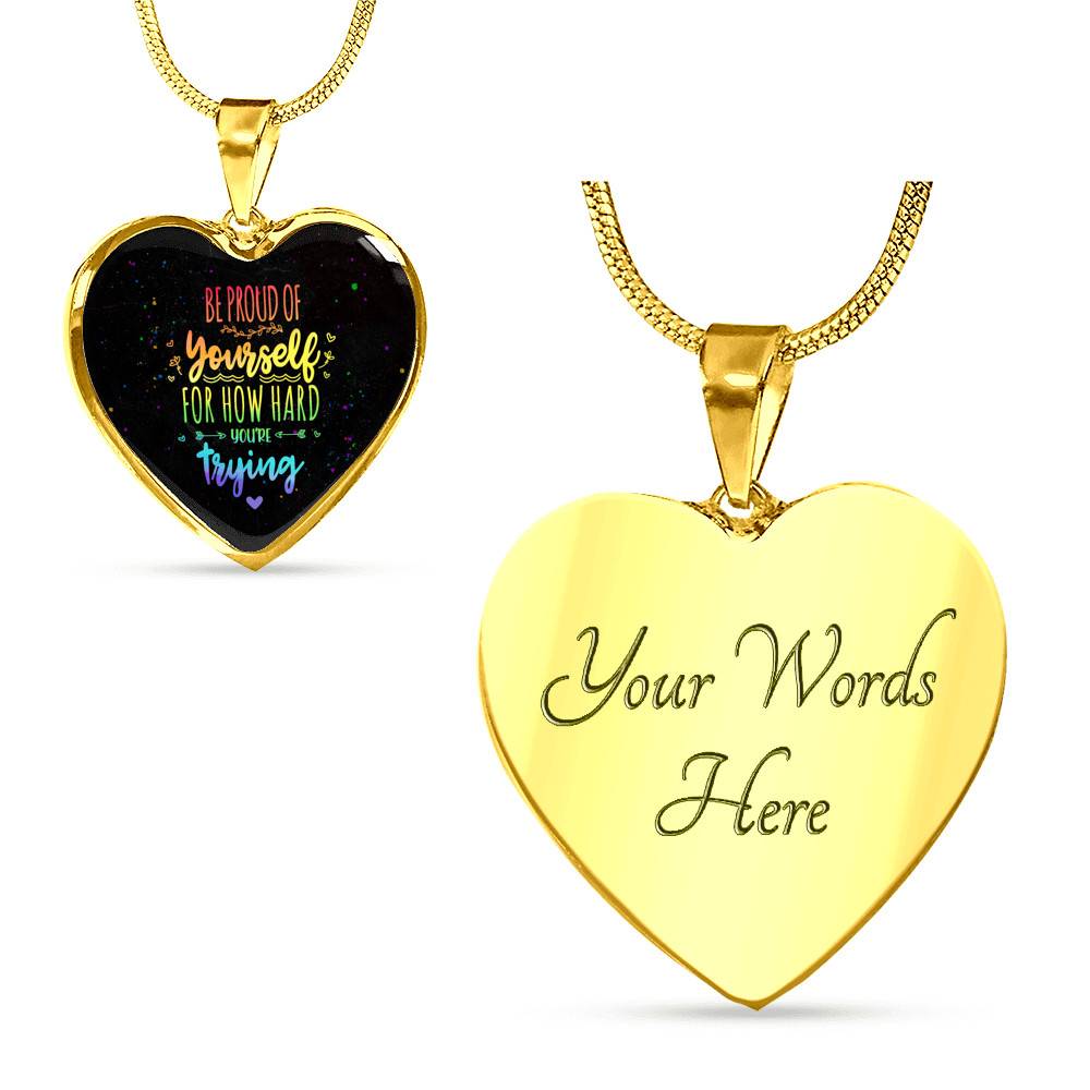 "Be Proud Of Yourself For How Hard You're Trying LGBT Heart Pendant Necklace - Motivational LGBT Gift Jewelry " - Heart Luxury Necklace (Gold Plated)