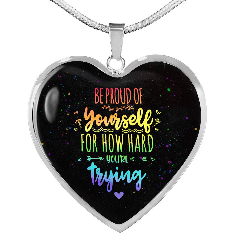 "Be Proud Of Yourself For How Hard You're Trying LGBT Heart Pendant Necklace - Motivational LGBT Gift Jewelry " - Heart Luxury Necklace (Silver)