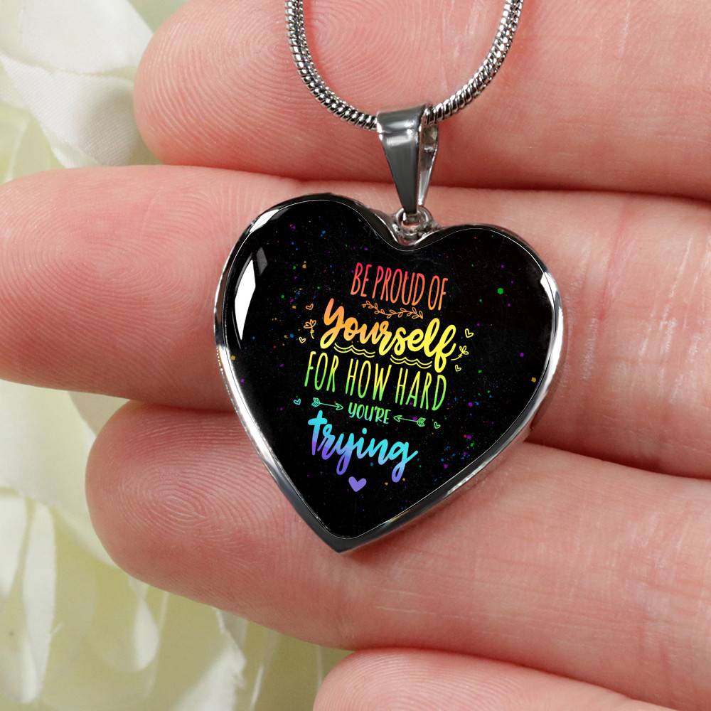 "Be Proud Of Yourself For How Hard You're Trying LGBT Heart Pendant Necklace - Motivational LGBT Gift Jewelry " - Heart Luxury Necklace (Silver)