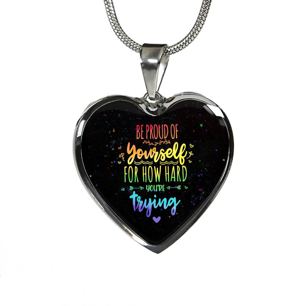 "Be Proud Of Yourself For How Hard You're Trying LGBT Heart Pendant Necklace - Motivational LGBT Gift Jewelry " - Heart Luxury Necklace (Silver)