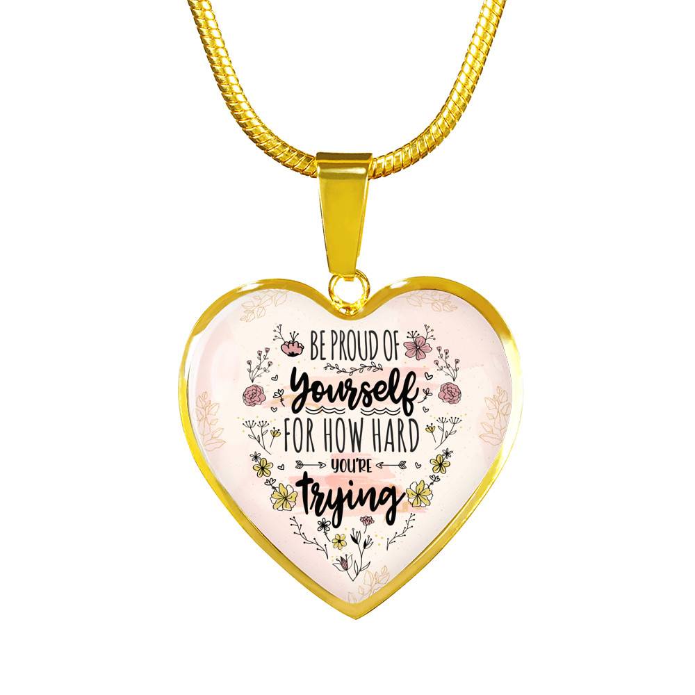 Motivational Be Proud Of Yourself For How Hard You're Trying Heart Pendant Necklace - Jewelry For Daughter - Heart Luxury Necklace (Gold Plated)
