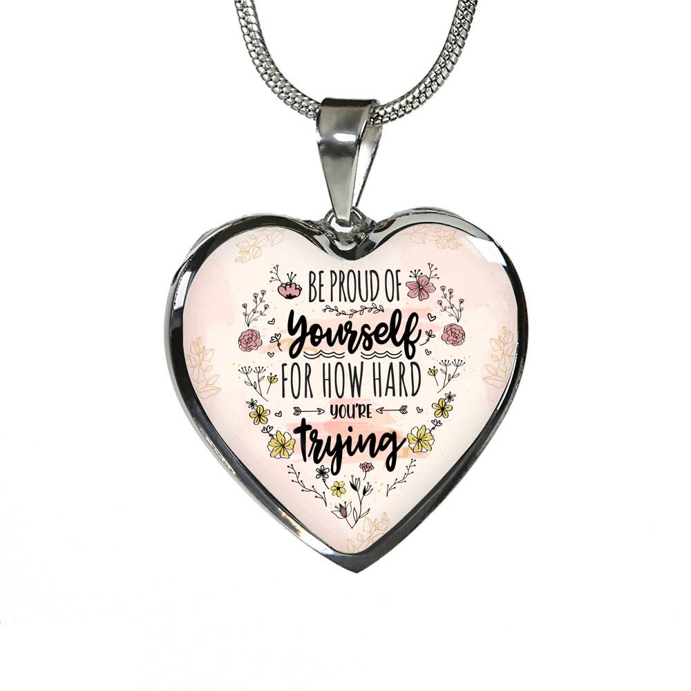 Motivational Be Proud Of Yourself For How Hard You're Trying Heart Pendant Necklace - Jewelry For Daughter - Heart Luxury Necklace (Silver)