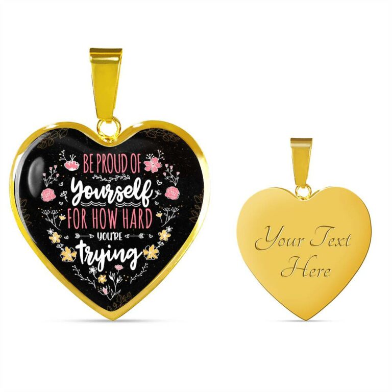 Be Proud Of Yourself For How Hard You're Trying Heart Pendant Necklace - Motivational Jewelry For Daughter - Heart Luxury Necklace (Gold Plated)