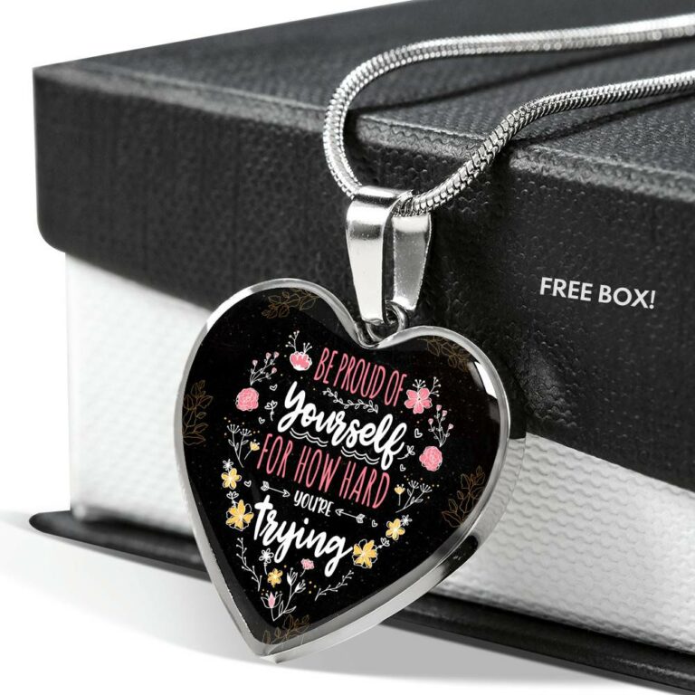 Be Proud Of Yourself For How Hard You're Trying Heart Pendant Necklace - Motivational Jewelry For Daughter - Heart Luxury Necklace (Silver)