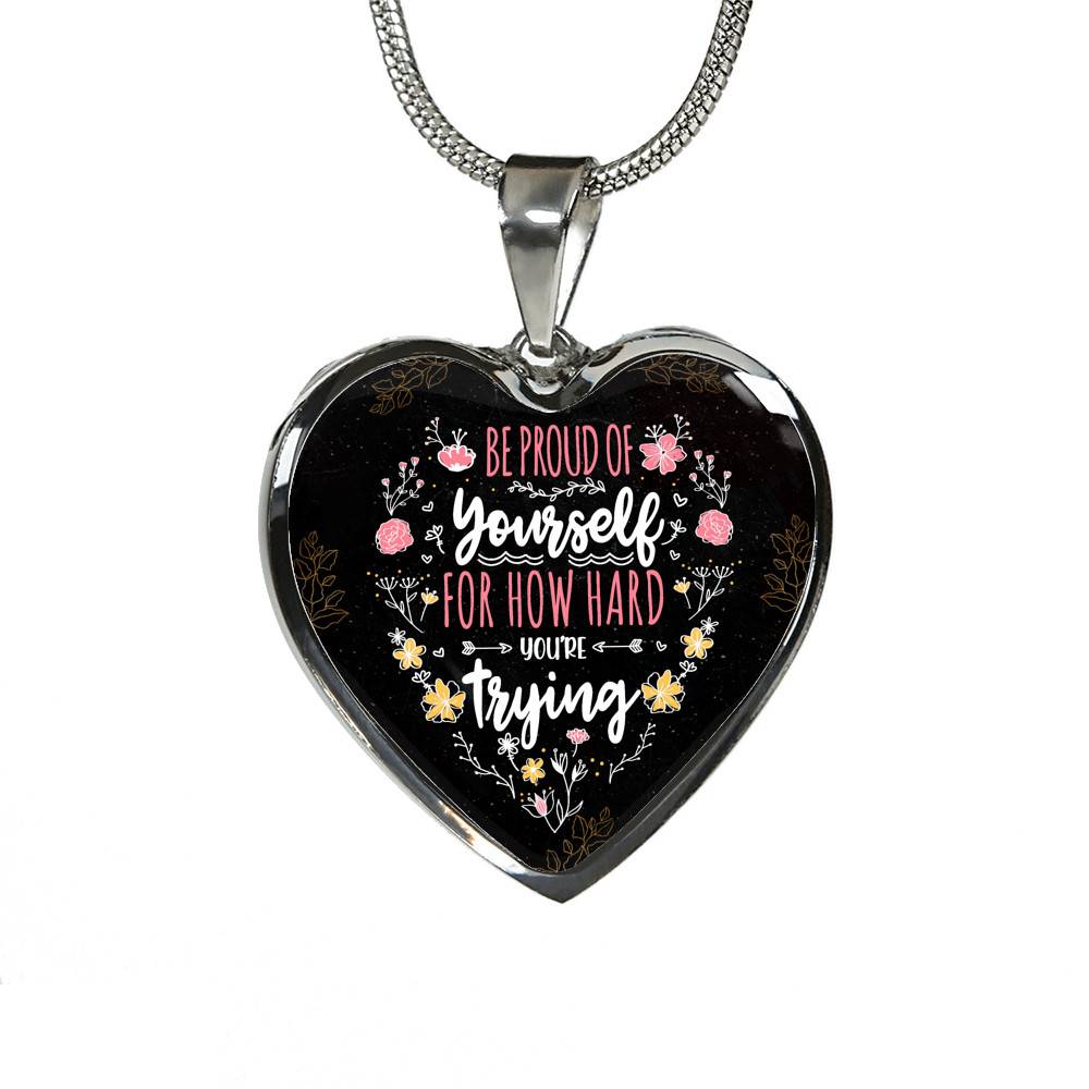 Be Proud Of Yourself For How Hard You're Trying Heart Pendant Necklace - Motivational Jewelry For Daughter - Heart Luxury Necklace (Silver)