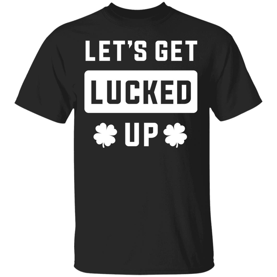 Let's Get Lucked Up, Black, Unisex T-Shirt