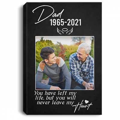 Personalized Photo Dad You Have Left My Life But You Will Never Leave My Heart Framed Canvas - Unframed Poster, White, 0.75'' Framed Canvas
