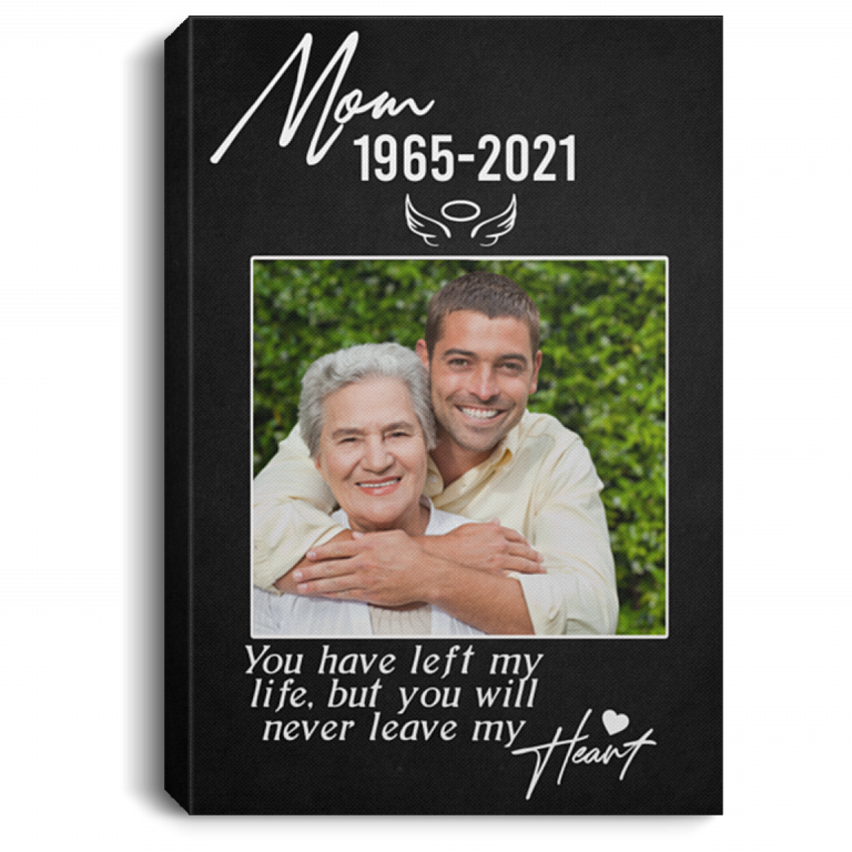 Personalized Photo Mom You Have Left My Life But You Will Never Leave My Heart Framed Canvas - Unframed Poster, White, 0.75'' Framed Canvas