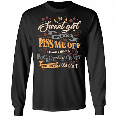 I'm A Sweet Girl But If You Piss Me Off I Always Have A Pocket Full Of Crazy Waiting To Come Out Hoodie - Long Sleeve, Black, Long Sleeve