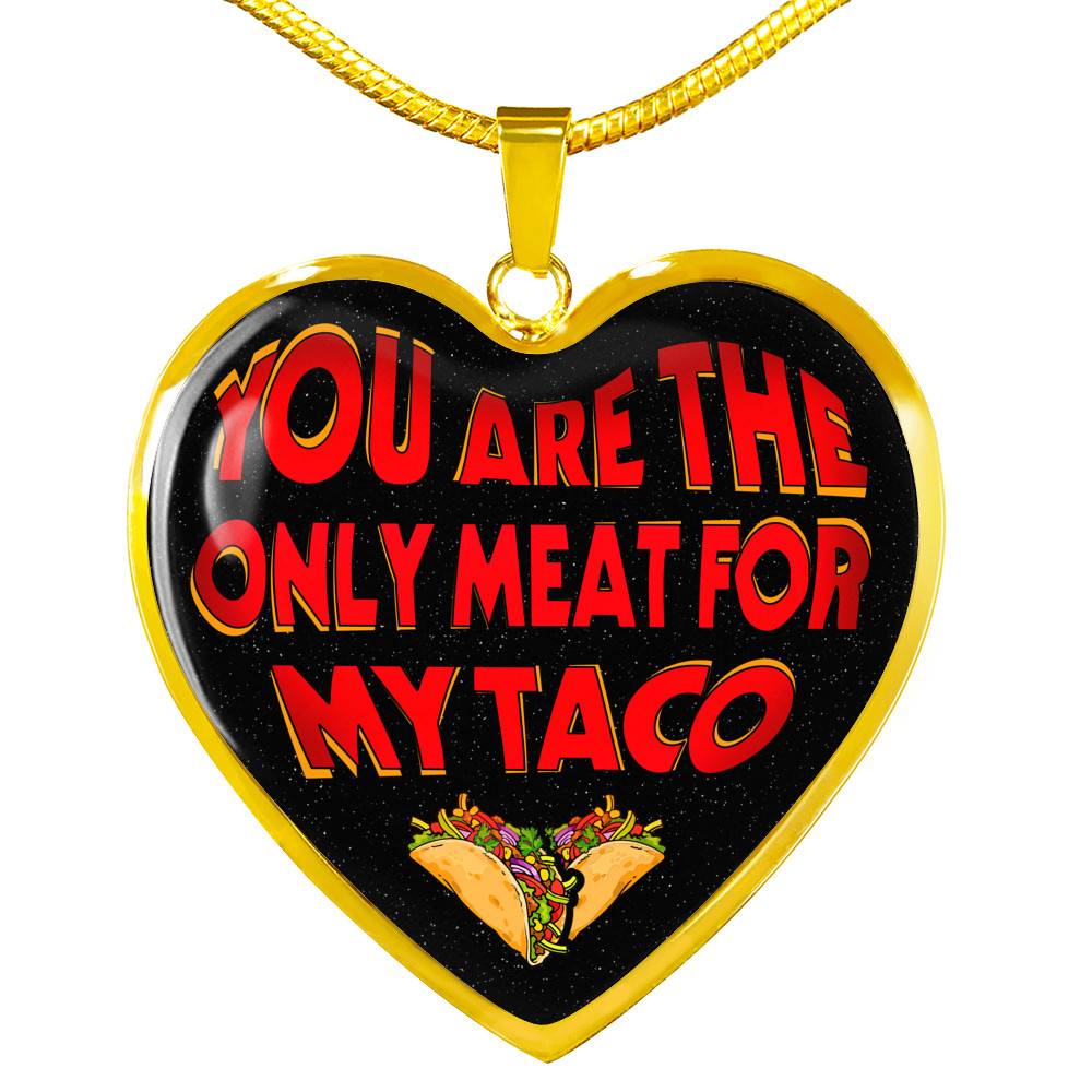 My Love You Are The Only Meat For My Taco Couple In Love Valentine's Taco Meme Quote Heart Pendant Necklace - Heart Luxury Necklace (Gold Plated) My Love You Are The Only Meat For My Taco Couple In Love Valentine's Taco Meme Quote Heart Pendant Necklace - Heart Luxury Necklace (Gold Plated)
