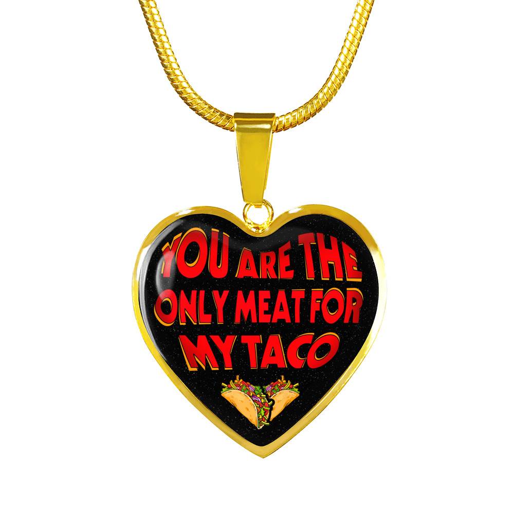 My Love You Are The Only Meat For My Taco Couple In Love Valentine's Taco Meme Quote Heart Pendant Necklace - Heart Luxury Necklace (Gold Plated) My Love You Are The Only Meat For My Taco Couple In Love Valentine's Taco Meme Quote Heart Pendant Necklace - Heart Luxury Necklace (Gold Plated)
