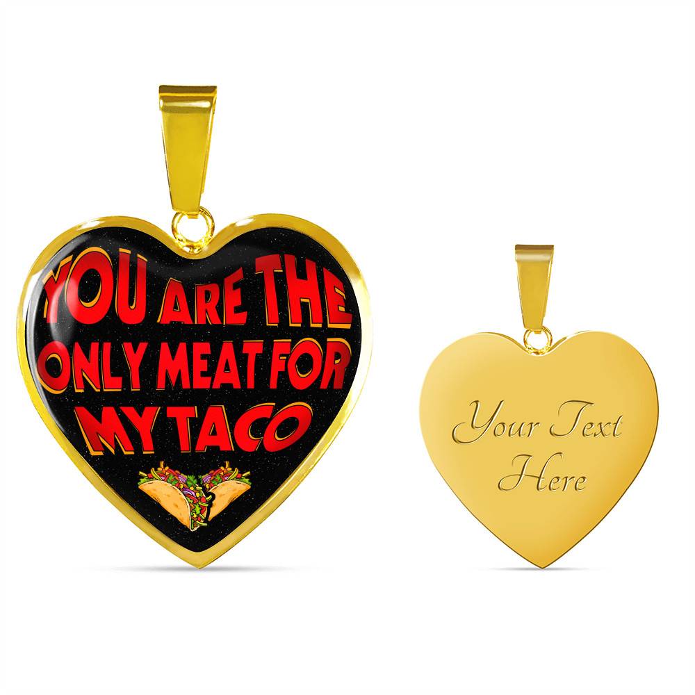 My Love You Are The Only Meat For My Taco Couple In Love Valentine's Taco Meme Quote Heart Pendant Necklace - Heart Luxury Necklace (Gold Plated) My Love You Are The Only Meat For My Taco Couple In Love Valentine's Taco Meme Quote Heart Pendant Necklace - Heart Luxury Necklace (Gold Plated)