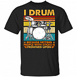 I Drum Because Hitting, Black, Unisex T-Shirt