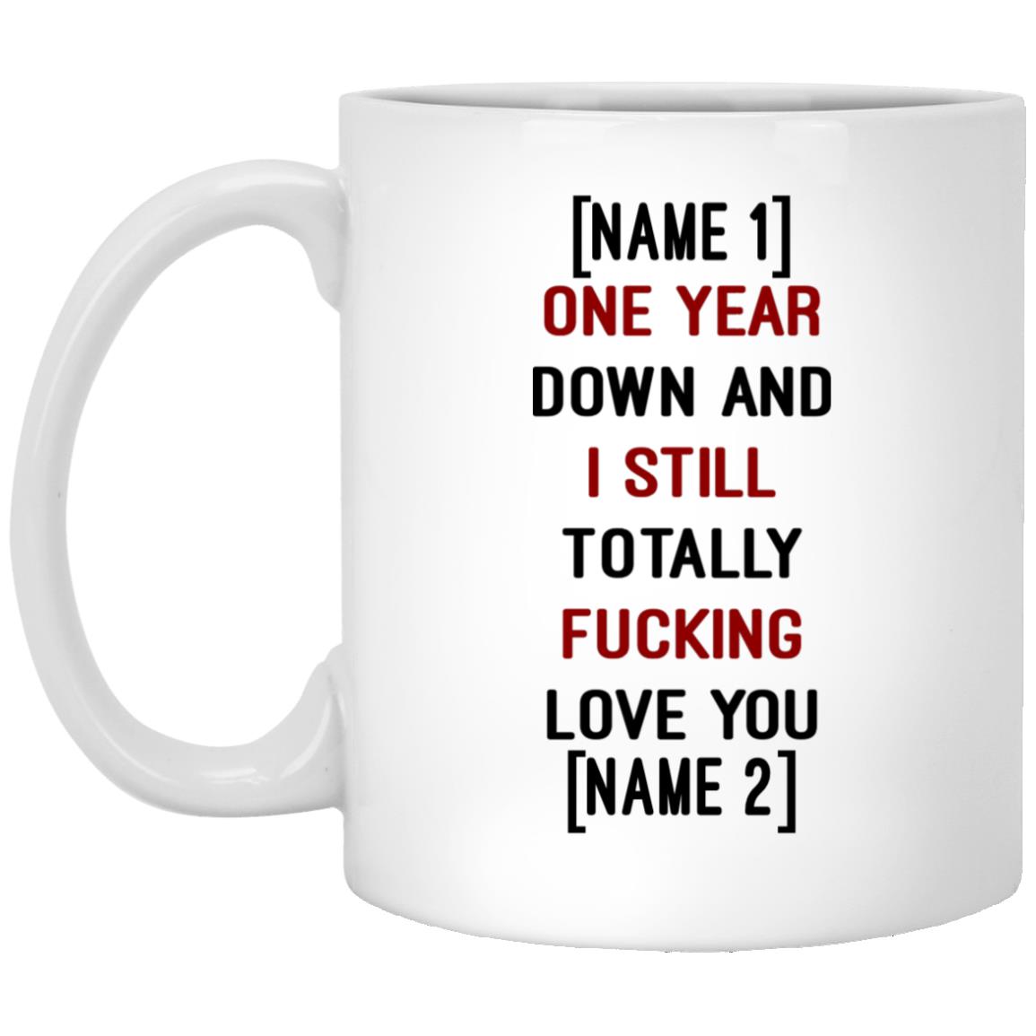Personalized One Year Down And I Still, White, 11 oz. White Mug Personalized One Year Down And I Still, White, 11 oz. White Mug