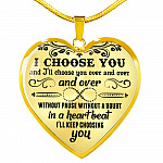 I Choose You and I'll Choose You Over and Over and Over without Pause without A Doubt Heart Pendant Necklace - Heart Luxury Necklace (Gold Plated)