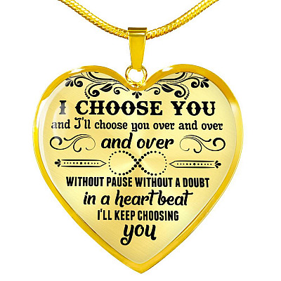 I Choose You and I'll Choose You Over and Over and Over without Pause without A Doubt Heart Pendant Necklace - Heart Luxury Necklace (Gold Plated)